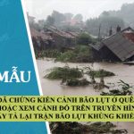 Em đã chứng kiến cảnh bão lụt ở quê mình hoặc xem cảnh đó trên truyền hình, hãy tả lại trận bão lụt khủng khiếp đó