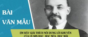 Em hãy giải thích nội dung lời khuyên của Lê-nin Học, học nữa, học mãi