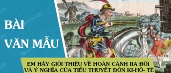 Em hãy giới thiệu về hoàn cảnh ra đời và ý nghĩa của tiểu thuyết Đôn Ki-hô- tê