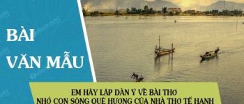 Em hãy lập dàn ý về bài thơ Nhớ con sông quê hương của nhà thơ Tế Hanh