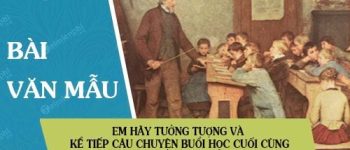 Em hãy tưởng tượng và kể tiếp câu chuyện Buổi học cuối cùng