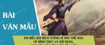 Em hiểu bài Hịch tướng sĩ như thế nào về hình thức và nội dung, hãy tóm tắt nêu một số ý lớn