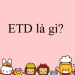 ETD là gì? ETD là viết tắt của từ gì?