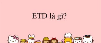 ETD là gì? ETD là viết tắt của từ gì?