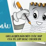 Ghi lại biên bản một cuộc họp của tổ, lớp hoặc chi đội em