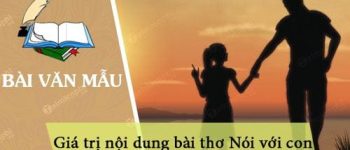 Giá trị nội dung bài thơ Nói với con