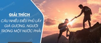 Giải thích câu Nhiễu điều phủ lấy giá gương, người trong một nước phải thương nhau cùng