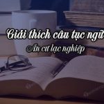 Giải thích câu tục ngữ An cư lạc nghiệp