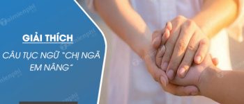 Giải thích câu tục ngữ Chị ngã em nâng