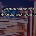 Giải thích câu tục ngữ: Hùm chết để da, người ta chết để tiếng