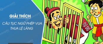 Giải thích câu tục ngữ Phép vua thua lệ làng