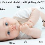 Gợi ý 100 cách đặt tên ở nhà cho bé trai dễ thương, hóm hỉnh