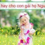 Gợi ý 100 tên hay cho con gái họ Nguyễn vừa đáng yêu vừa độc đáo