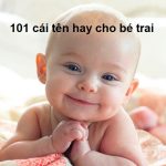 Gợi ý 101 cái tên con trai hay và ý nghĩa nhất năm 2021