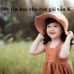 Gợi ý 50+ tên hay cho con gái vần K vừa đẹp vừa dễ thương