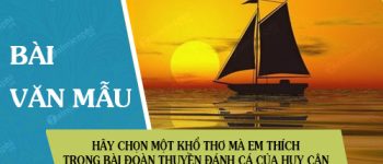 Hãy chọn một khổ thơ mà em thích trong bài Đoàn thuyền đánh cá của Huy Cận rồi trình bày cảm nhận của em về khổ thơ ấy