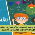 Hãy cùng bạn đóng vai em và anh (chị) để thực hiện cuộc trao đổi về nguyện vọng học của em