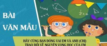 Hãy cùng bạn đóng vai em và anh (chị) để thực hiện cuộc trao đổi về nguyện vọng học của em