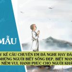 Hãy kể câu chuyện em đã nghe hay đã đọc về những người biết sống đẹp, biết mang lại niềm vui, hạnh phúc cho người khác