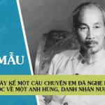 Hãy kể một câu chuyện em đã nghe hay đã đọc về một anh hùng, danh nhân nước ta