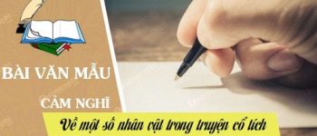 Hãy phân tích và phát biểu cảm nghĩ về một số nhân vật trong truyện cổ tích