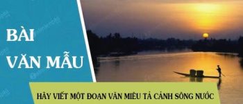 Hãy viết một đoạn văn miêu tả cảnh sông nước