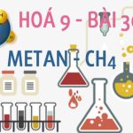 Hoá 9 bài 36: Metan CH4 cấu tạo phân tử tính chất hoá học và bài tập vận dụng