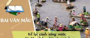 Kể lại cảnh sông nước Cà Mau bằng lời của mình