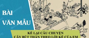 Kể lại câu chuyện Cây bút thần theo lời kể của em