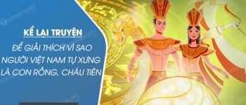 Kể lại câu chuyện để giải thích vì sao người Việt Nam tự xưng là Con Rồng, cháu Tiên