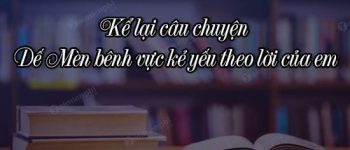 Kể lại câu chuyện Dế Mèn bênh vực kẻ yếu theo lời của em