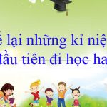 Kể lại kỉ niệm ngày đầu tiên đi học của em lớp 8 hay nhất (30 Mẫu)