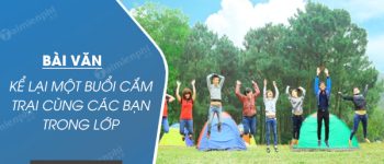 Kể lại một buổi cắm trại cùng các bạn trong lớp