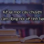 Kể lại một câu chuyện cảm động nói về tình bạn