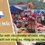 Kể lại một câu chuyện về cuộc sống và con người nơi rừng xa, vùng xa mà em biết