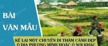 Kể lại một chuyến đi thăm cảnh đẹp ở địa phương mình hoặc ở nơi khác