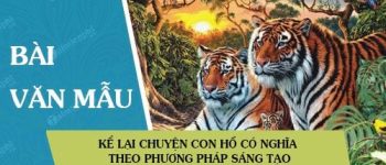 Kể lại truyện Con Hổ có nghĩa theo phương pháp sáng tạo