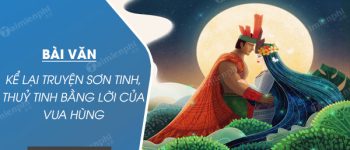 Kể lại truyện Sơn Tinh, Thuỷ Tinh bằng lời của vua Hùng