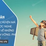 Kể một câu chuyện mà em đã được nghe, được đọc về những ước mơ viển vông, phi lí