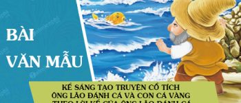 Kể sáng tạo truyện cổ tích Ông lão đánh cá và con cá vàng theo lời kể của ông lão đánh cá