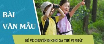 Kể về chuyến đi chơi xa thú vị nhất