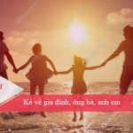 Kể về gia đình, ông bà, anh em