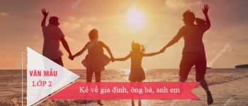 Kể về gia đình, ông bà, anh em