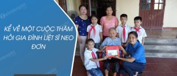 Kể về một cuộc thăm hỏi gia đình liệt sĩ neo đơn