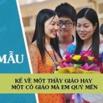 Kể về một thầy giáo hay một cô giáo mà em quý mến