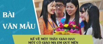 Kể về một thầy giáo hay một cô giáo mà em quý mến