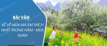 Kể về mùa mà em thích nhất trong năm – Mùa xuân