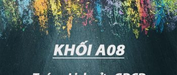 Khối A08 gồm những môn nào, xét ngành nào, trường nào?