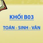 Khối B03 gồm những môn nào, xét ngành nào, trường nào?