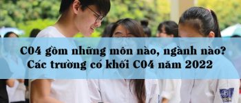 Khối C04 gồm những môn nào, xét ngành nào, trường nào?